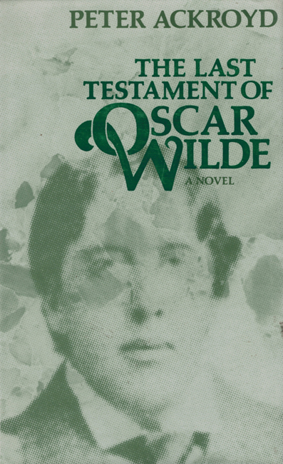 <b>        Ackroyd, Peter:     <I>The Last Testament Of Oscar Wilde</b></I>, Hamish Hamilton, 1983 h/c